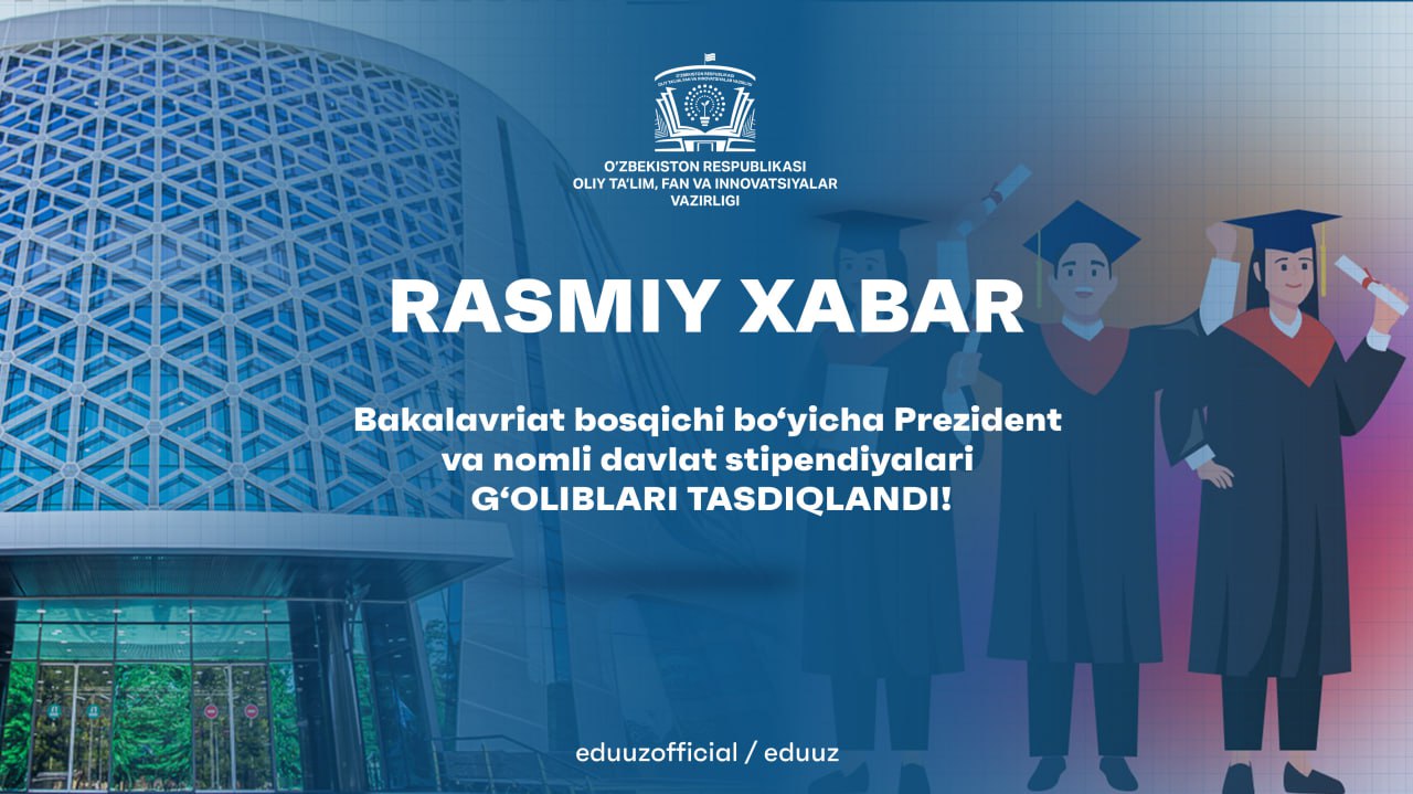 Bakalavriat bosqichi bo‘yicha Prezident va nomli davlat stipendiyalari g‘oliblari tasdiqlandi!